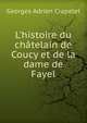 L'histoire du ch?telain de Coucy et de la dame de Fayel, Georges Adrien Crapelet 