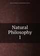 Natural Philosophy. 1, Society for the Diffusion of Useful Knowledge (Great Britain ) 