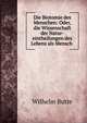 Die Biotomie des Menschen: Oder, die Wissenschaft der Natur-eintheilungen des Lebens als Mensch ., Wilhelm Butte 