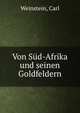 Von Sud-Afrika und seinen Goldfeldern, Weinstein, Carl 