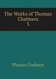 The Works of Thomas Chalmers. 3, Chalmers, Thomas 