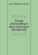 Voyage philosophique dans l'Amerique M?ridionale, Mercier Louis-Sebastien 