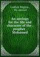 An apology for the life and character of the . prophet . Mohamed, Godfrey Higgins , Mu?ammad 