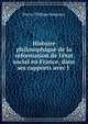 Histoire philosophique de la r?formation de l'?tat social en France, dans ses rapports avec l ., Pierre-Philippe Baignoux 