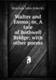 Walter and Emma; or, A tale of Bothwell Bridge; with other poems, Strachan, John (John R.) 