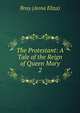 The Protestant: A Tale of the Reign of Queen Mary. 2, Bray (Anna Eliza) 