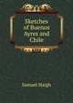 Sketches of Buenos Ayres and Chile, Samuel Haigh 