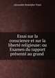 Essai sur la conscience et sur la liberte religieuse: ou Examen du rapport presente au grand ., Alexandre Rodolphe Vinet 