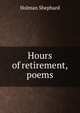 Hours of retirement, poems, Holman Shephard 