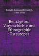 Beitrage zur Vorgeschichte und Ethnographie Osteuropas, Kaindl, Raimund Friedrich, 1866-1930 