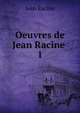 Oeuvres de Jean Racine .. 1, Jean Racine 
