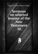 Sermons on selected lessons of the New Testament. 20, Augustine, Saint, Bishop of Hippo 