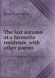 The last autumn at a favourite residence, with other poems, Rose Lawrence 