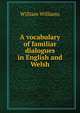 A vocabulary of familiar dialogues in English and Welsh, Williams, William 