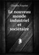 Le nouveau monde industriel et societaire, Fourier Charles 