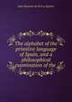 The alphabet of the primitive language of Spain, and a philosophical examination of the ., Juan Bautista de Erro y Azpiroz 