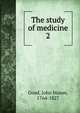 The study of medicine. 2, Good, John Mason, 1764-1827 