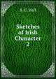 Sketches of Irish Character. 2, S. C. Hall 