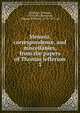 Memoir, correspondence, and miscellanies, from the papers of Thomas Jefferson. 3, Thomas Jefferson 
