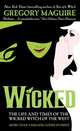 Wicked: The Life and Times of the Wicked Witch of the West (Wicked Years Series #1), Gregory Maguire 