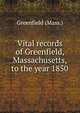Vital records of Greenfield, Massachusetts, to the year 1850, Greenfield (Mass.) 