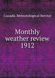 Monthly weather review. 1912, Canada. Meteorological Service 