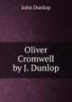 Oliver Cromwell by J. Dunlop., John Dunlop 