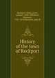 History of the town of Rockport, Rockport (Mass.),Gott, Lemuel, 1808-1888,Pool, Ebenezer, 1787-1878,Marshall, John W 