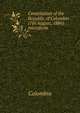 Constitution of the Republic of Colombia (7th August, 1886) microform, Colombia 
