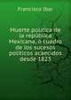 Muerte politica de la republica Mexicana, o cuadro de los sucesos politicos acaecidos desde 1823, Francisco Ibar 