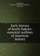 Early history of North Dakota: essential outlines of American history, Lounsberry, Clement A. (Clement Augustus), 1843-1926 