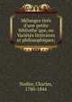 Me?langes tire?s d'une petite bibliothe?que, ou Varie?te?s litte?raires et philosophiques;, Nodier, Charles, 1780-1844 