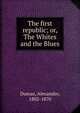 The first republic; or, The Whites and the Blues, Dumas, Alexandre, 1802-1870 