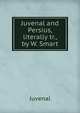 Juvenal and Persius, literally tr., by W. Smart, Juvenal 