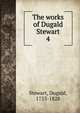 The works of Dugald Stewart. 4, Stewart Dugald 
