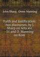 Faith and justification: two discourses, by J. Sharp on Acts xvi. 31 and O. Manning on Rom ., John Sharp, Owen Manning 