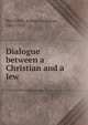 Dialogue between a Christian and a Jew, McGiffert, Arthur Cushman, 1861-1933 