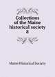 Collections of the Maine historical society. 8, Maine Historical Society 