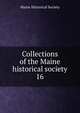 Collections of the Maine historical society. 16, Maine Historical Society 