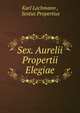Sex. Aurelii Propertii Elegiae, Lachmann Karl 