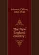 The New England country;, Johnson, Clifton 