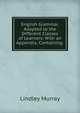 English Grammar, Adapted to the Different Classes of Learners: With an Appendix, Containing ., Murray, Lindley 