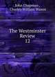 The Westminster Review. 12, John Chapman , Charles William Wason 