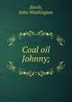 Coal oil Johnny;, Steele, John Washington 