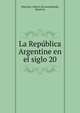 La Republica Argentine en el siglo 20, Mart?nez, Alberto B,Lewandowski, Mauricio 