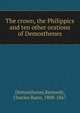The crown, the Philippics and ten other orations of Demosthenes, Demosthenes,Kennedy, Charles Rann, 1808-1867 