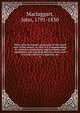 Three years in Canada: an account of the actual state of the country in 1826-7-8. Comprehending its resources, productions, improvements, and capabilities; and including sketches of the state of society, advice to emigrants, &c, Mactaggart, John, 1791-1830 