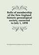 Rolls of membership of the New England historic genealogical society, corrected to July 1, 1898, New England historic genealogical society. [from old catalog] 