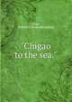 "Chigao to the sea.", Gage, William C. [from old catalog] 