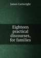 Eighteen practical discourses, for families, James Cartwright 